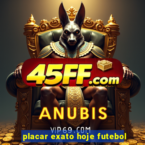 placar exato hoje futebol